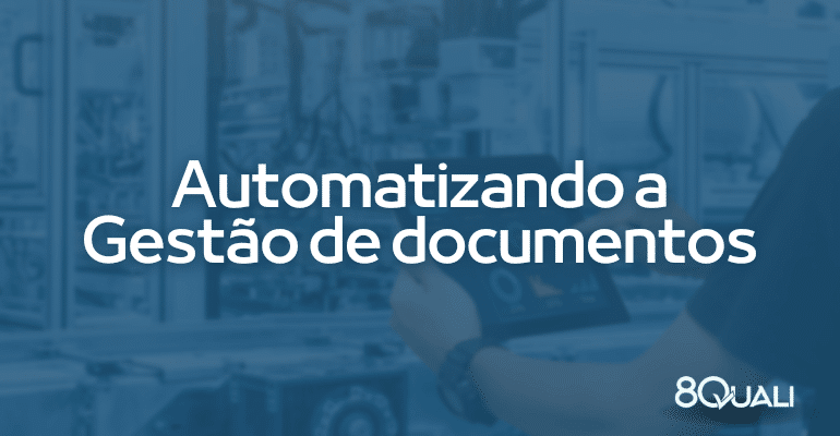 Por que automatizar a gestão de documentos #Qualidade